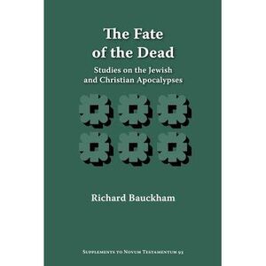 The Fate of the Dead: Studies on the Jewish and Christian Apocalypses -- Richard